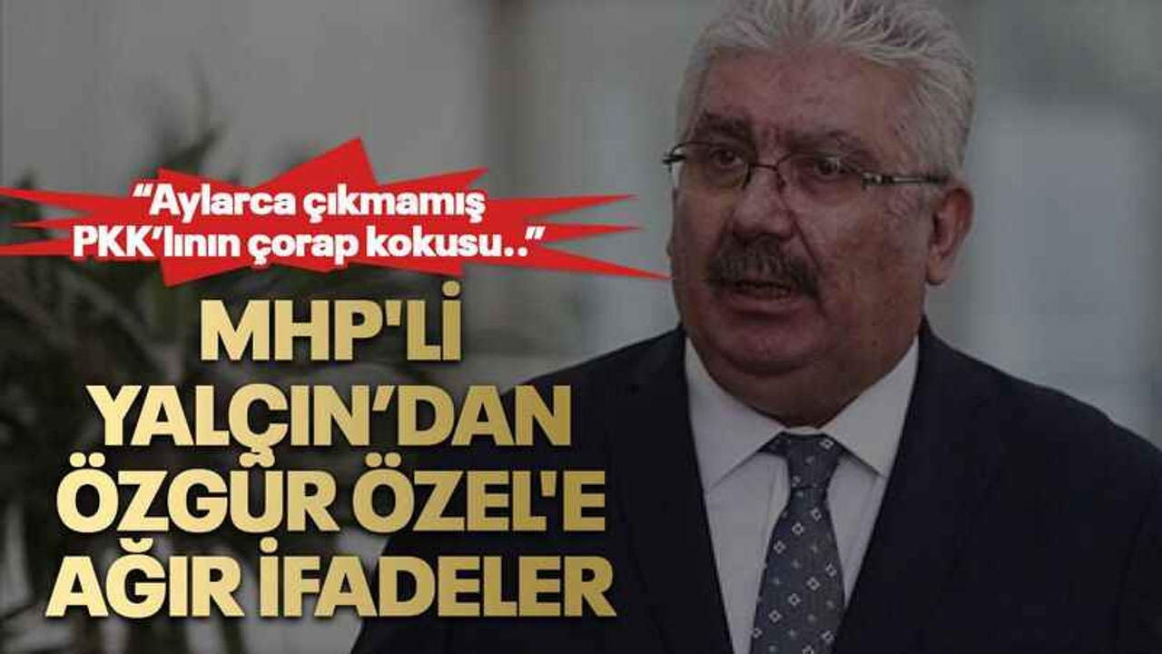 MHP'li Yalçın’dan, Özgür Özel'e ağır ifadeler